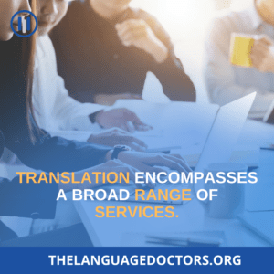 Translation encompasses a broad range of services.