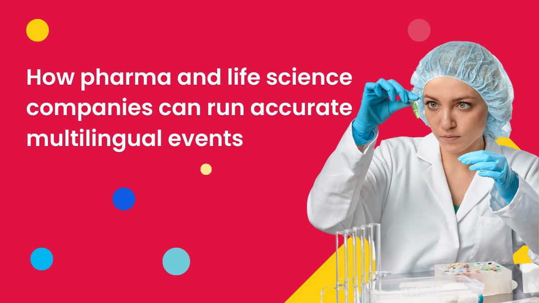 How pharma and life science companies can run accurate multilingual events