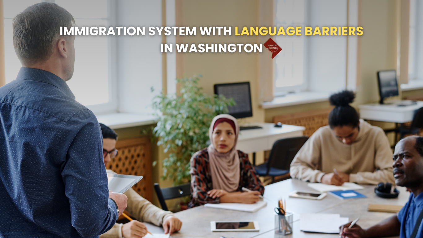 Immigration system with language barriers in Washington, DC: why so prevalent and how can we overcome it?