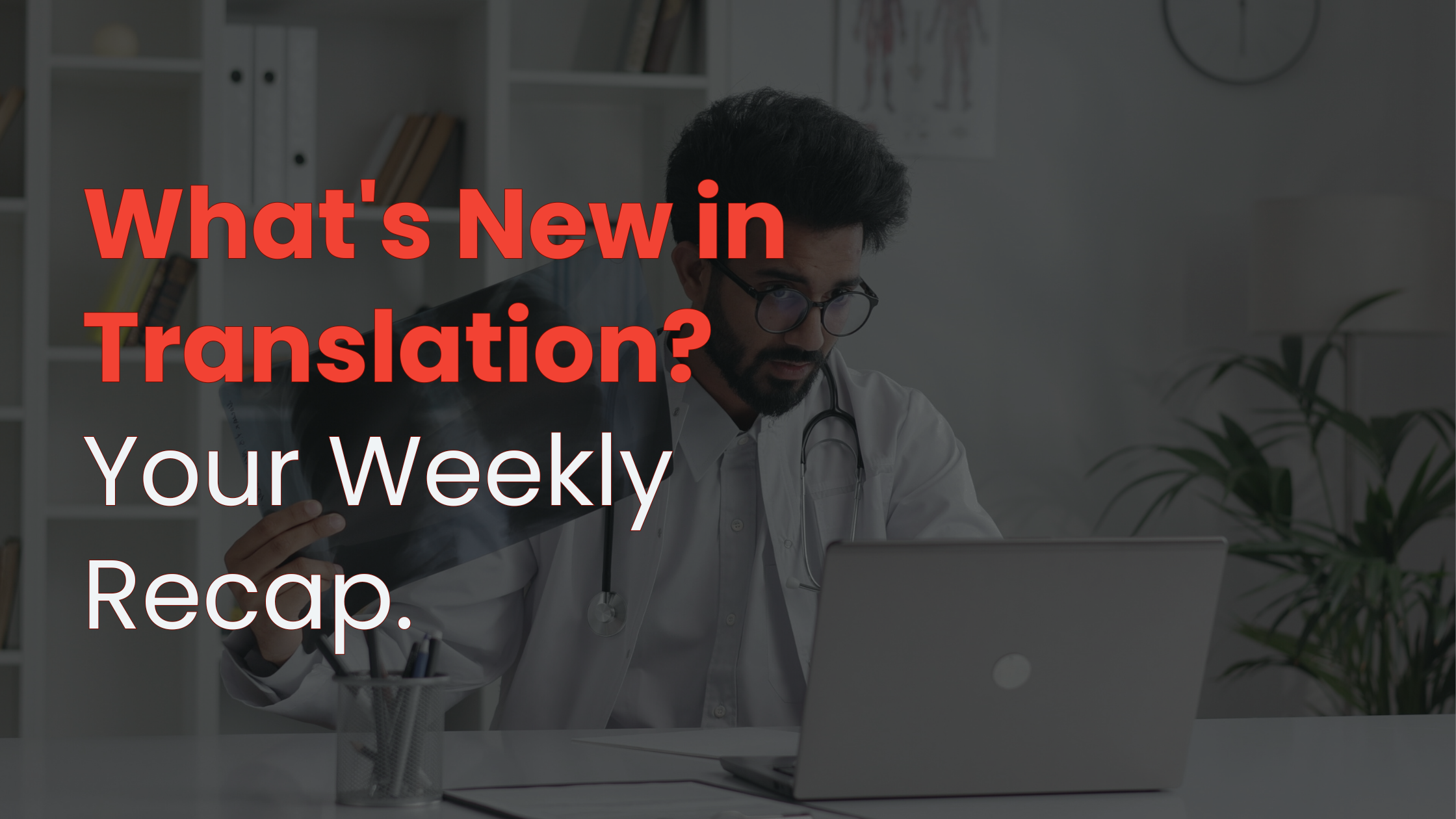 Industry Digest. February 24 – March 2. The Translation Industry is Changing Fast—Here’s What You Need to Know Now!