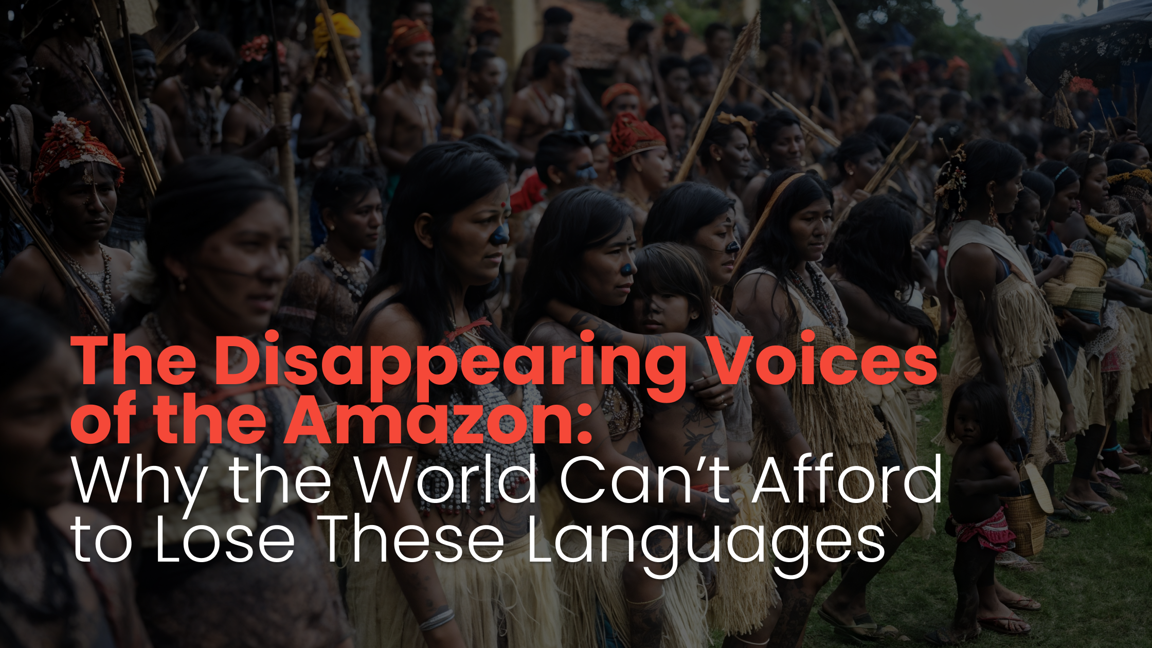 The Disappearing Voices of the Amazon: Why the World Can’t Afford to Lose These Languages