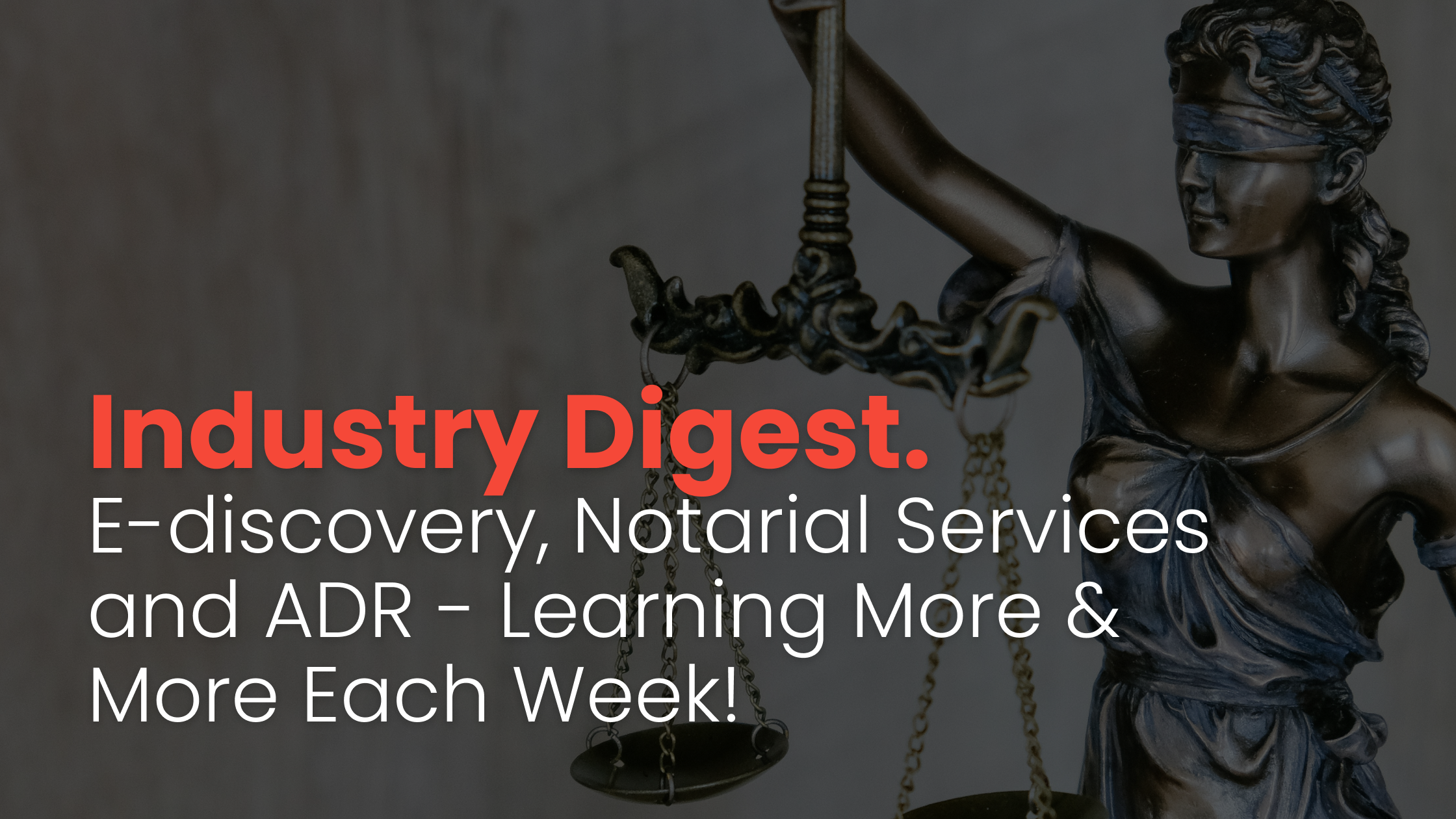 Industry Digest. April 1 – April 6. E-discovery, Notarial Services, and ADR – Learning More & More Each Week!
