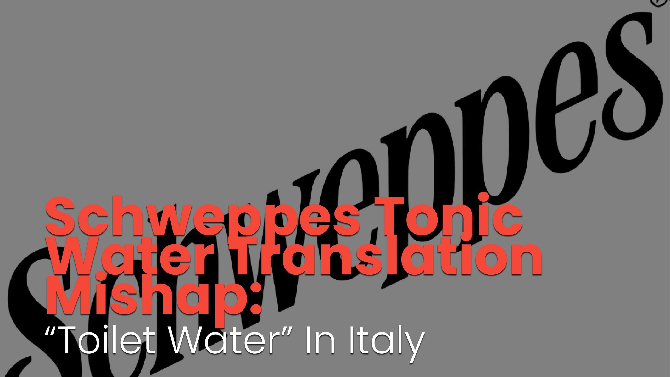 Schweppes Tonic Water Translation Mishap: “Toilet Water” in Italy