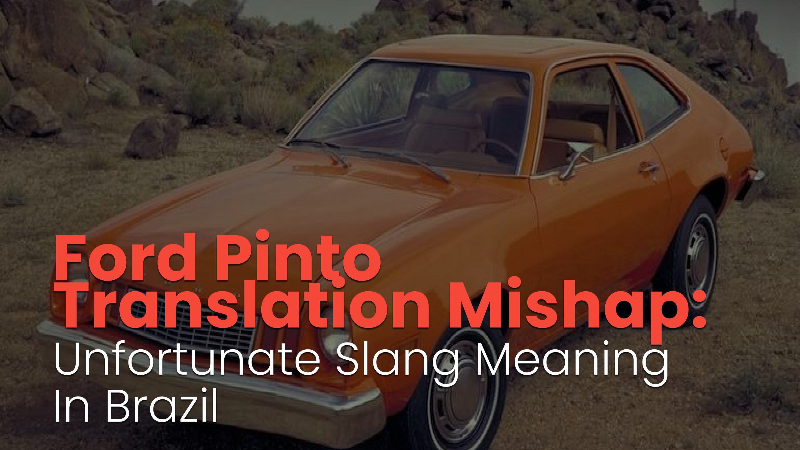 Ford Pinto Translation Mishap: Unfortunate Slang Meaning in Brazil